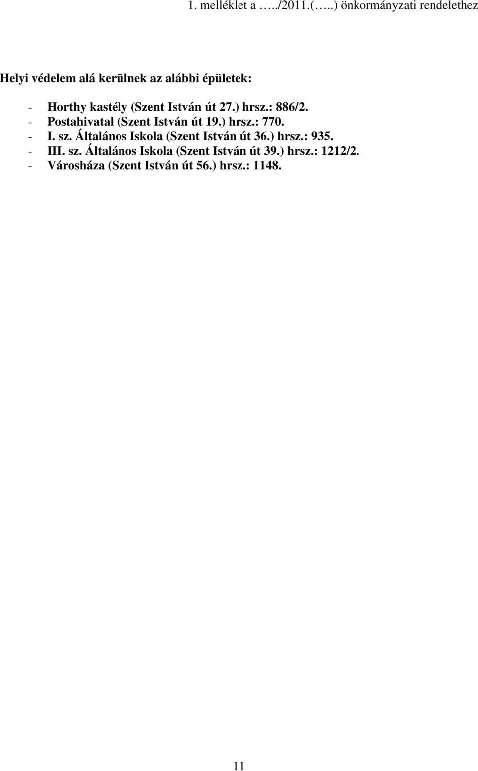 (Szent István út 27.) hrsz.: 886/2. - Postahivatal (Szent István út 19.) hrsz.: 770. - I. sz.