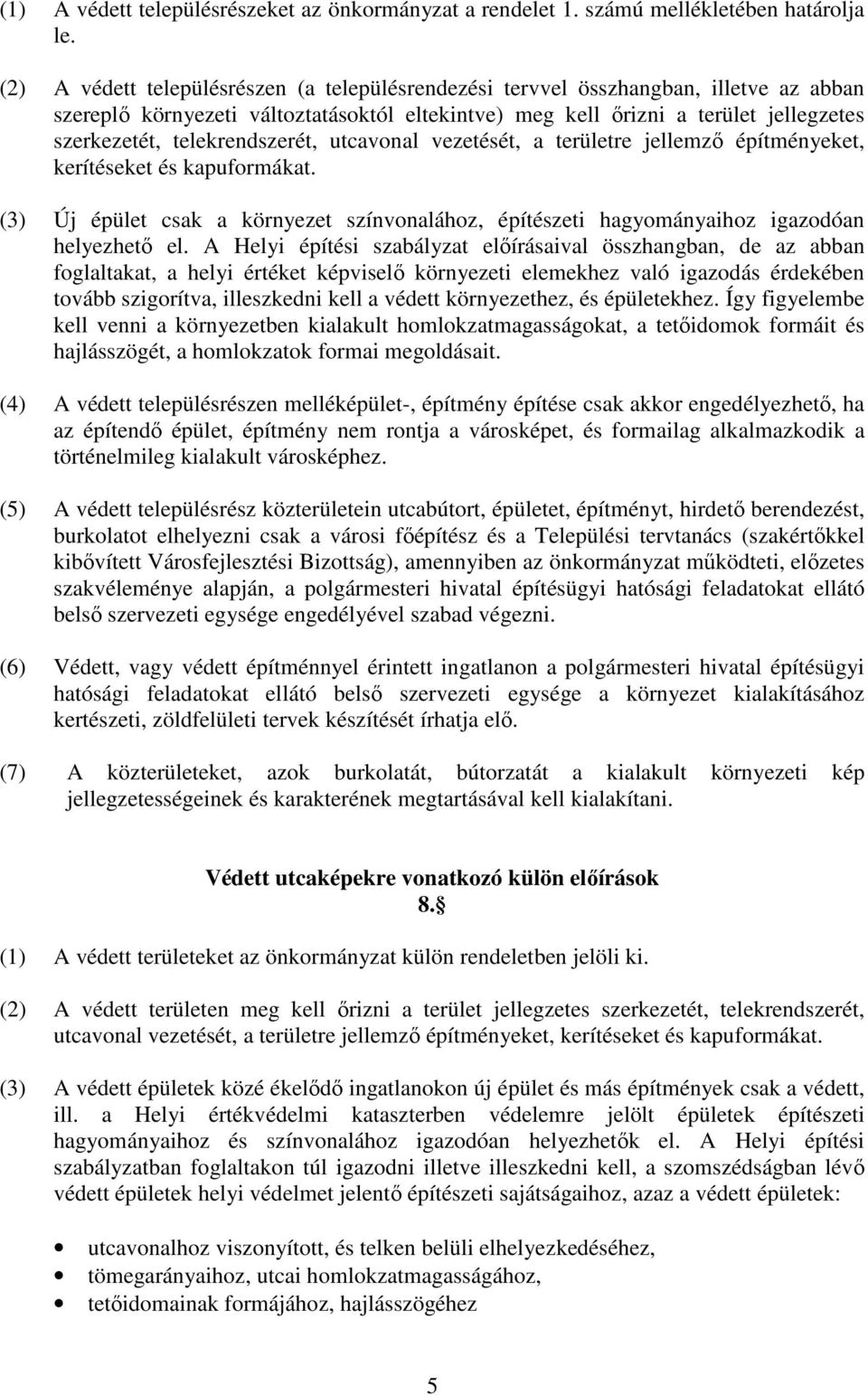 telekrendszerét, utcavonal vezetését, a területre jellemzı építményeket, kerítéseket és kapuformákat. (3) Új épület csak a környezet színvonalához, építészeti hagyományaihoz igazodóan helyezhetı el.