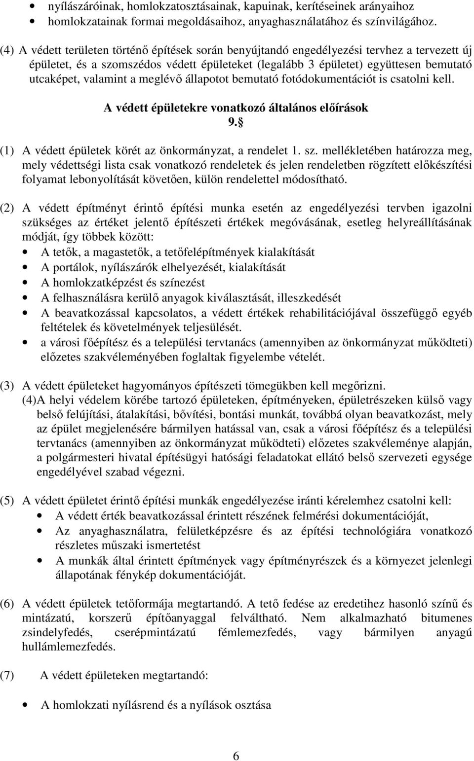 valamint a meglévı állapotot bemutató fotódokumentációt is csatolni kell. A védett épületekre vonatkozó általános elıírások 9. (1) A védett épületek körét az önkormányzat, a rendelet 1. sz.