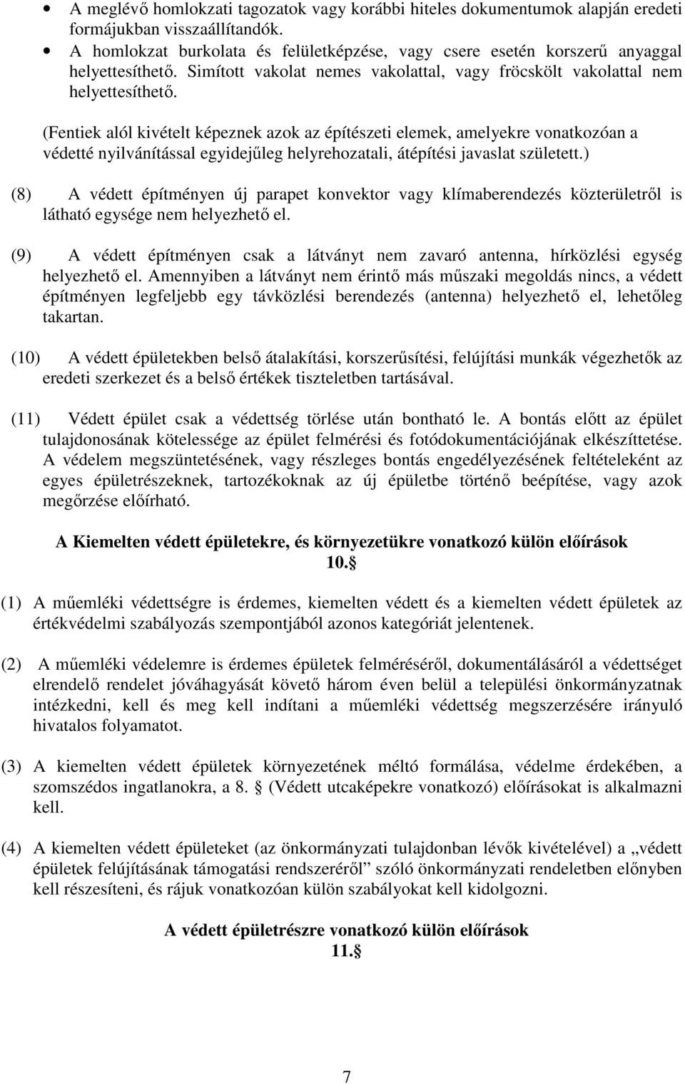 (Fentiek alól kivételt képeznek azok az építészeti elemek, amelyekre vonatkozóan a védetté nyilvánítással egyidejőleg helyrehozatali, átépítési javaslat született.