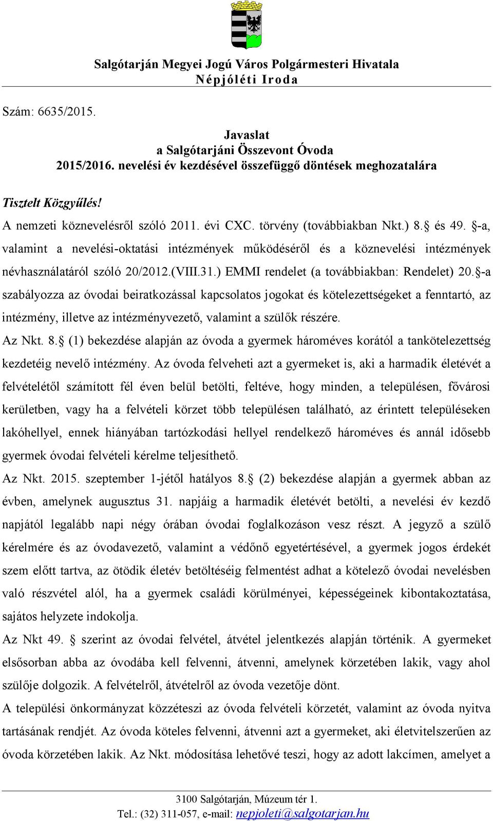 -a, valamint a nevelési-oktatási intézmények működéséről és a köznevelési intézmények névhasználatáról szóló 20/2012.(VIII.31.) EMMI rendelet (a továbbiakban: Rendelet) 20.