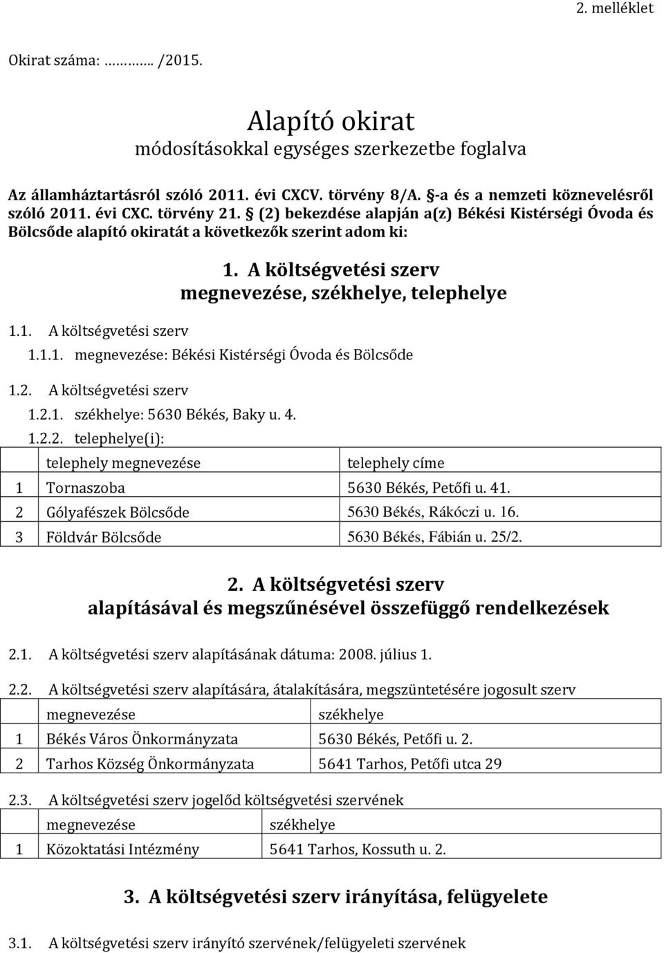 A költségvetési szerv megnevezése, székhelye, telephelye 1.1.1. megnevezése: Békési Kistérségi Óvoda és Bölcsőde 1.2.