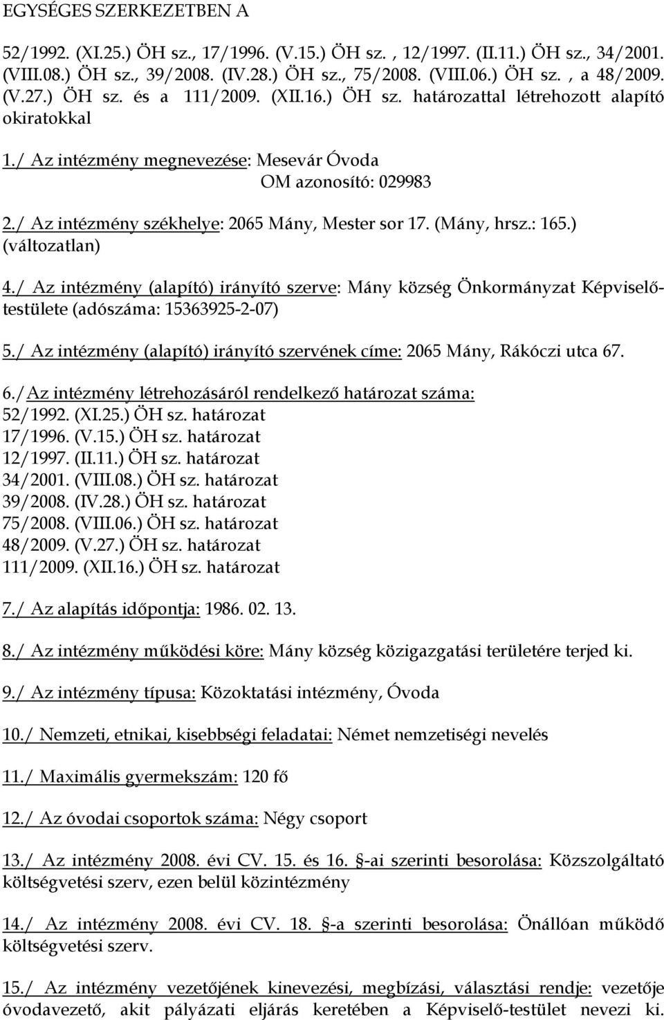 / Az intézmény székhelye: 2065 Mány, Mester sor 17. (Mány, hrsz.: 165.) (változatlan) 4.