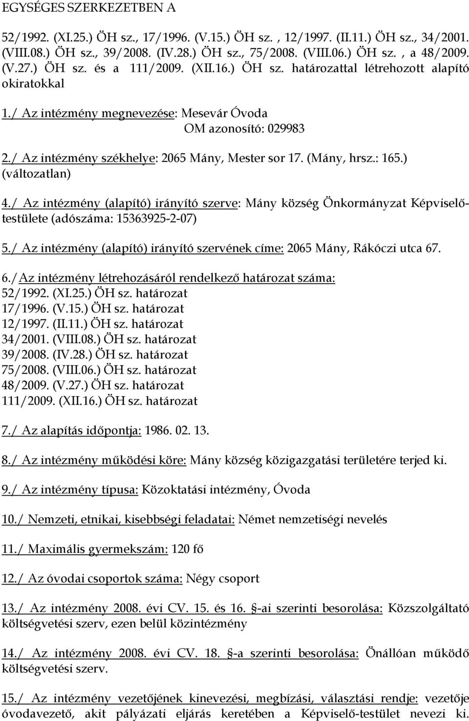 / Az intézmény székhelye: 2065 Mány, Mester sor 17. (Mány, hrsz.: 165.) (változatlan) 4.