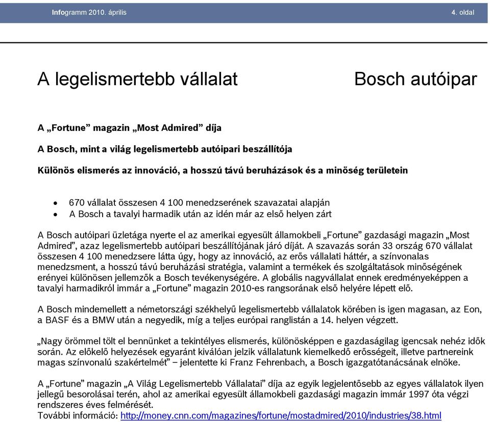 beruházások és a minőség területein 670 vállalat összesen 4 100 menedzserének szavazatai alapján A Bosch a tavalyi harmadik után az idén már az első helyen zárt A Bosch autóipari üzletága nyerte el