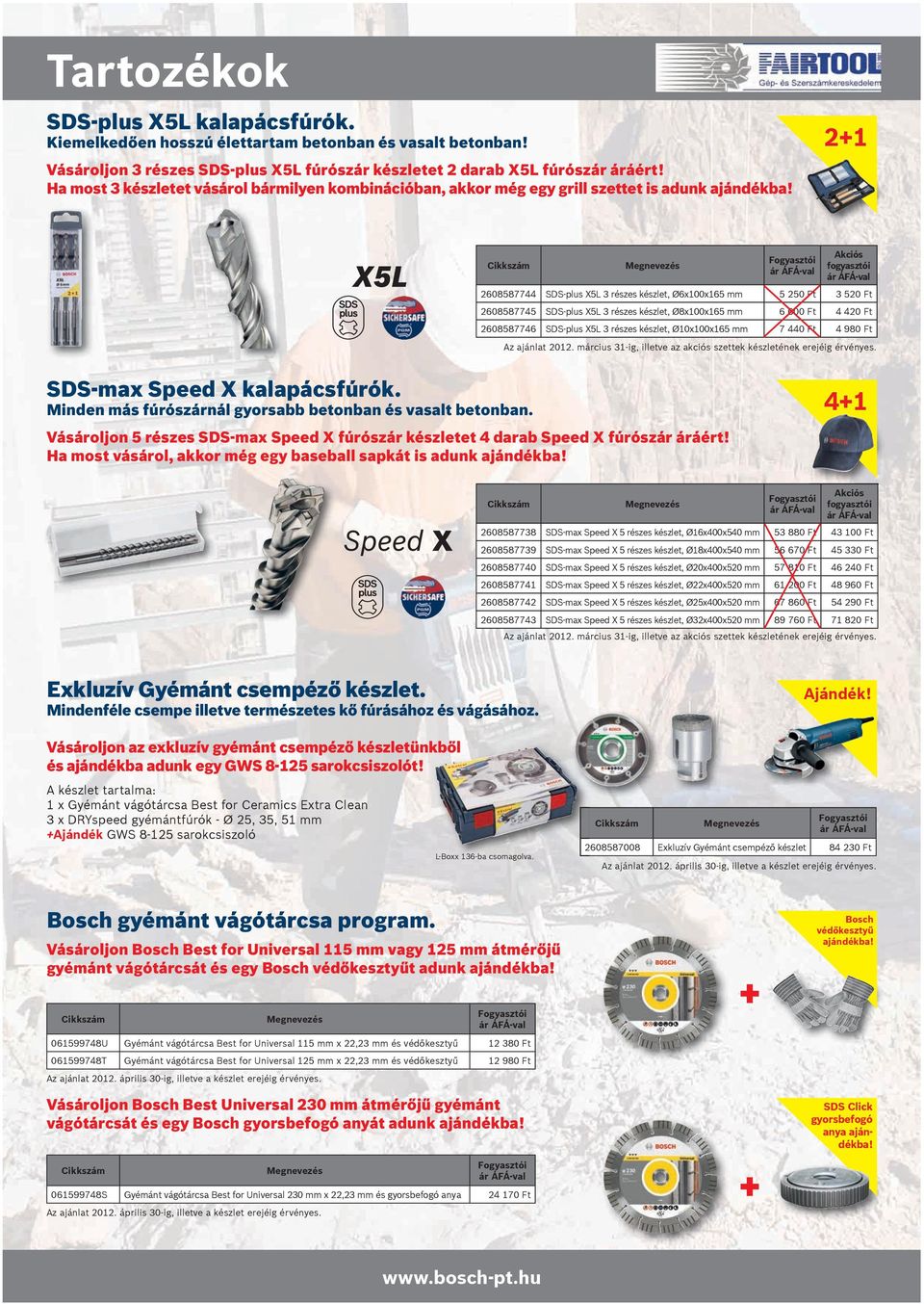 2+1 Cikkszám Megnevezés Fogyasztói Akciós fogyasztói 2608587744 SDS-plus X5L 3 részes készlet, Ø6x100x165 mm 5 250 Ft 3 520 Ft 2608587745 SDS-plus X5L 3 részes készlet, Ø8x100x165 mm 6 600 Ft 4 420