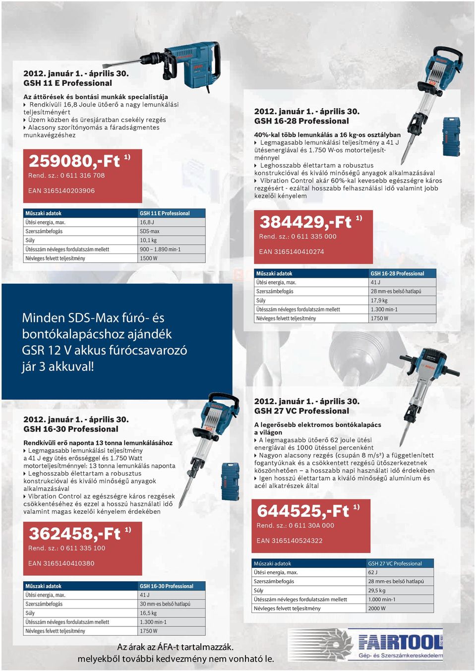 : 0 611 316 708 EAN 3165140203906 GSH 16-28 Professional 40%-kal több lemunkálás a 16 kg-os osztályban Legmagasabb lemunkálási teljesítmény a 41 J ütésenergiával és 1.