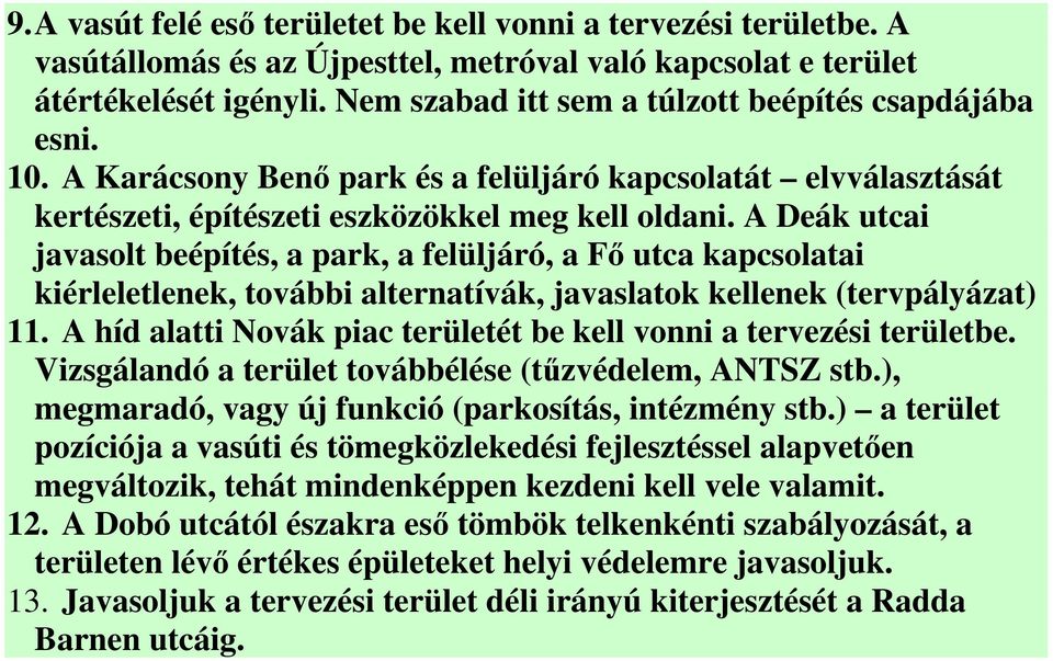 A Deák utcai javasolt beépítés, a park, a felüljáró, a Fő utca kapcsolatai kiérleletlenek, további alternatívák, javaslatok kellenek (tervpályázat) 11.