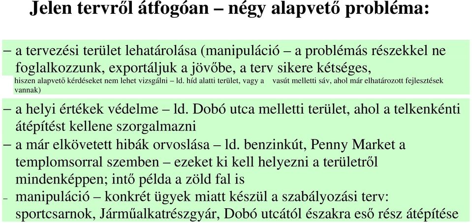 Dobó utca melletti terület, ahol a telkenkénti átépítést kellene szorgalmazni a már elkövetett hibák orvoslása ld.