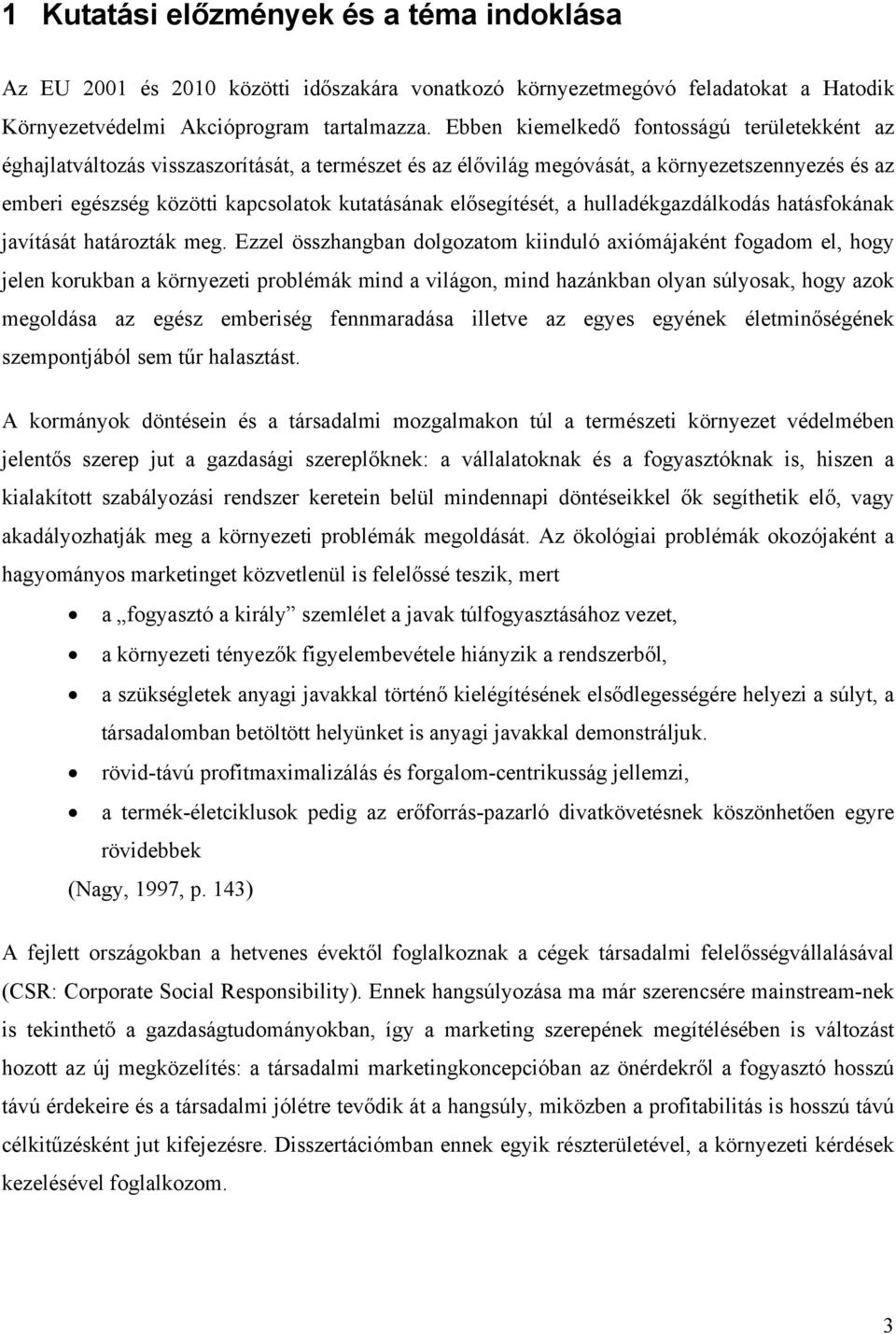 elősegítését, a hulladékgazdálkodás hatásfokának javítását határozták meg.
