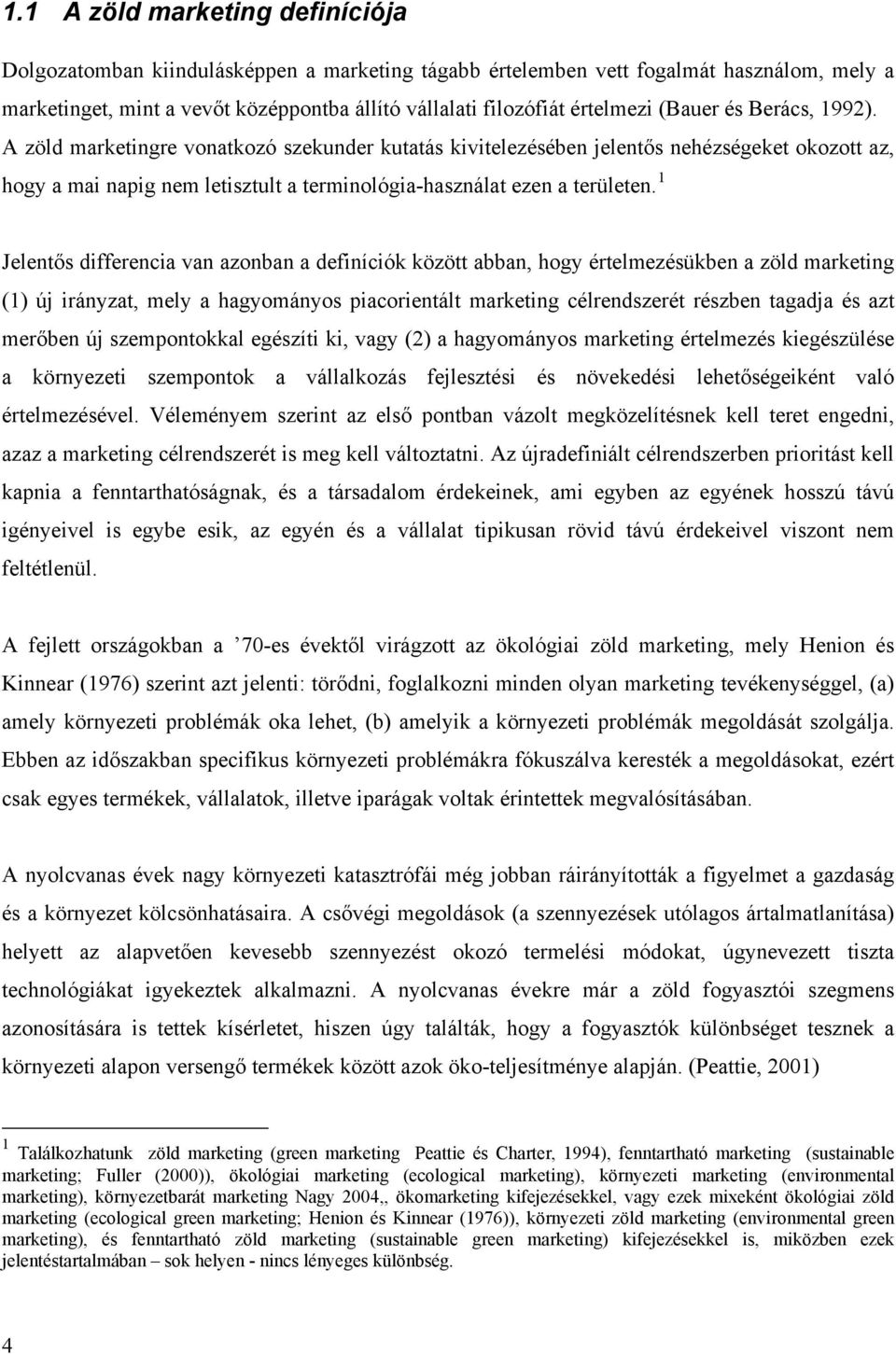 A zöld marketingre vonatkozó szekunder kutatás kivitelezésében jelentős nehézségeket okozott az, hogy a mai napig nem letisztult a terminológia-használat ezen a területen.