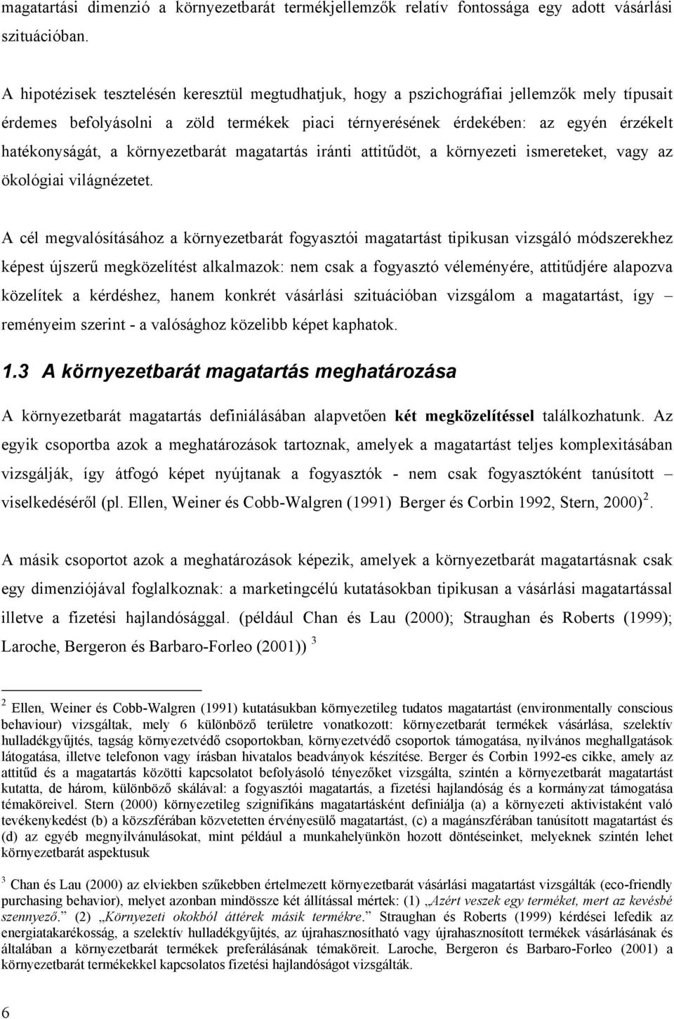 környezetbarát magatartás iránti attitűdöt, a környezeti ismereteket, vagy az ökológiai világnézetet.