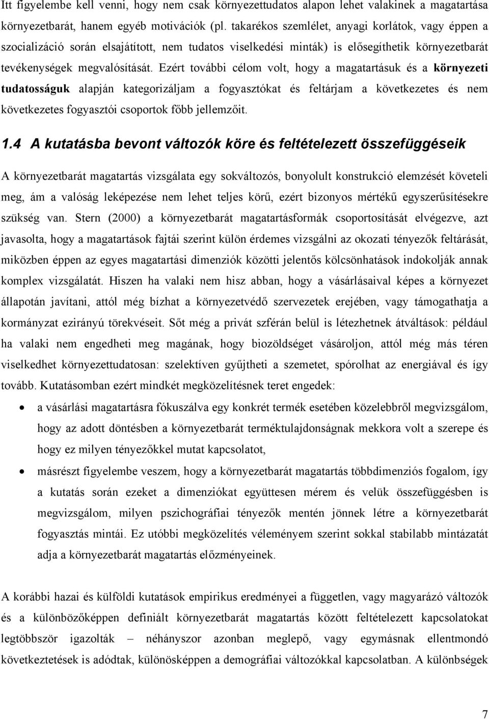 Ezért további célom volt, hogy a magatartásuk és a környezeti tudatosságuk alapján kategorizáljam a fogyasztókat és feltárjam a következetes és nem következetes fogyasztói csoportok főbb jellemzőit.