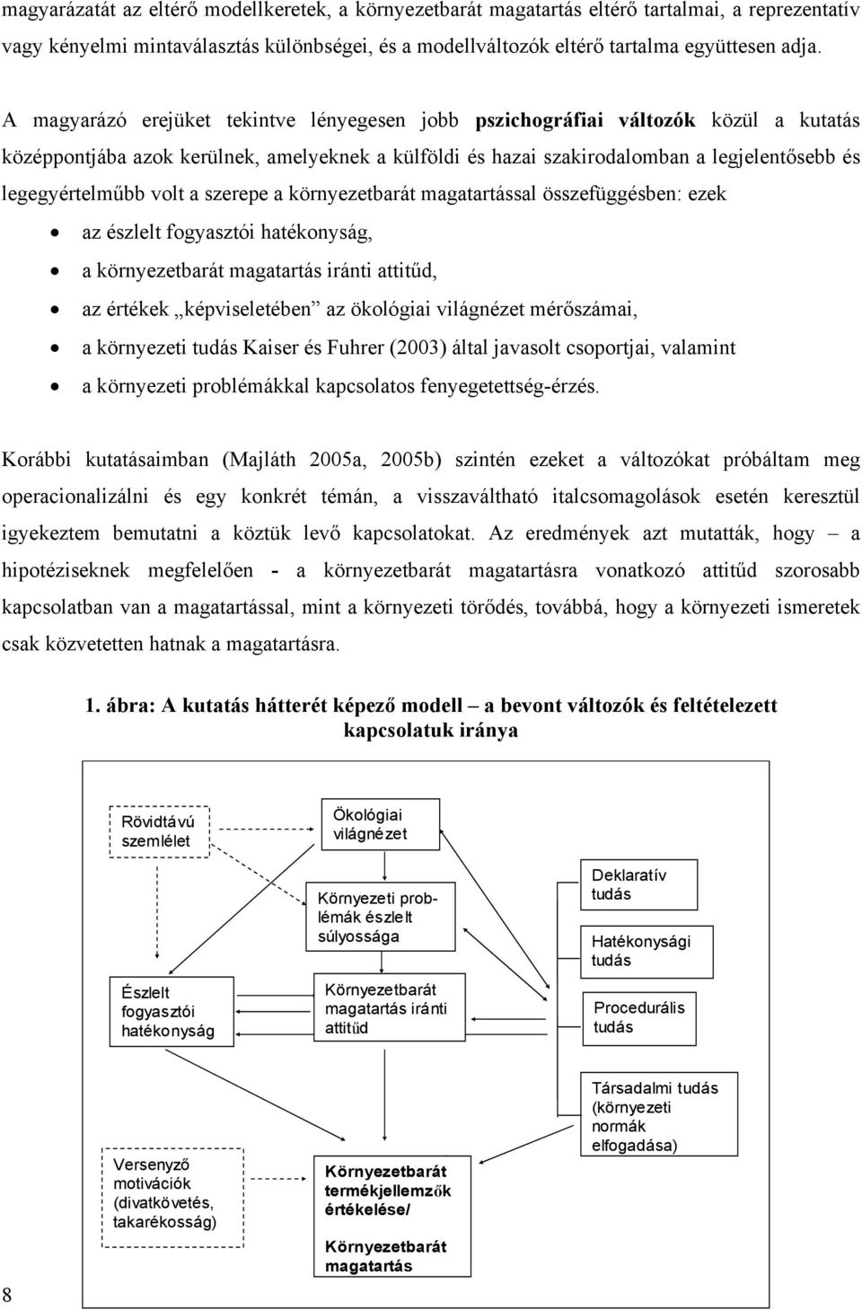 volt a szerepe a környezetbarát magatartással összefüggésben: ezek az észlelt fogyasztói hatékonyság, a környezetbarát magatartás iránti attitűd, az értékek képviseletében az ökológiai világnézet