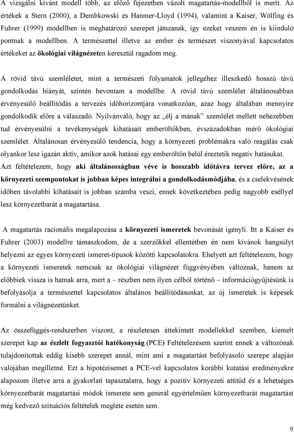 modellben. A természettel illetve az ember és természet viszonyával kapcsolatos értékeket az ökológiai világnézeten keresztül ragadom meg.