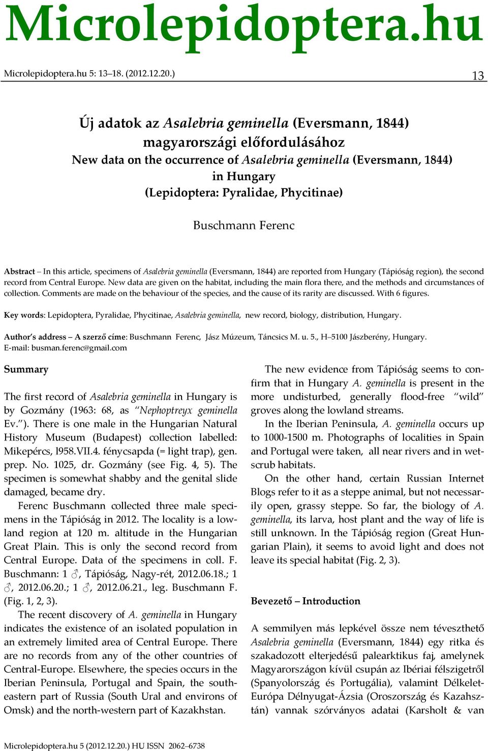 ) 13 Új adatok az Asalebria geminella (Eversmann, 1844) magyarországi előfordulásához New data on the occurrence of Asalebria geminella (Eversmann, 1844) in Hungary (Lepidoptera: Pyralidae,