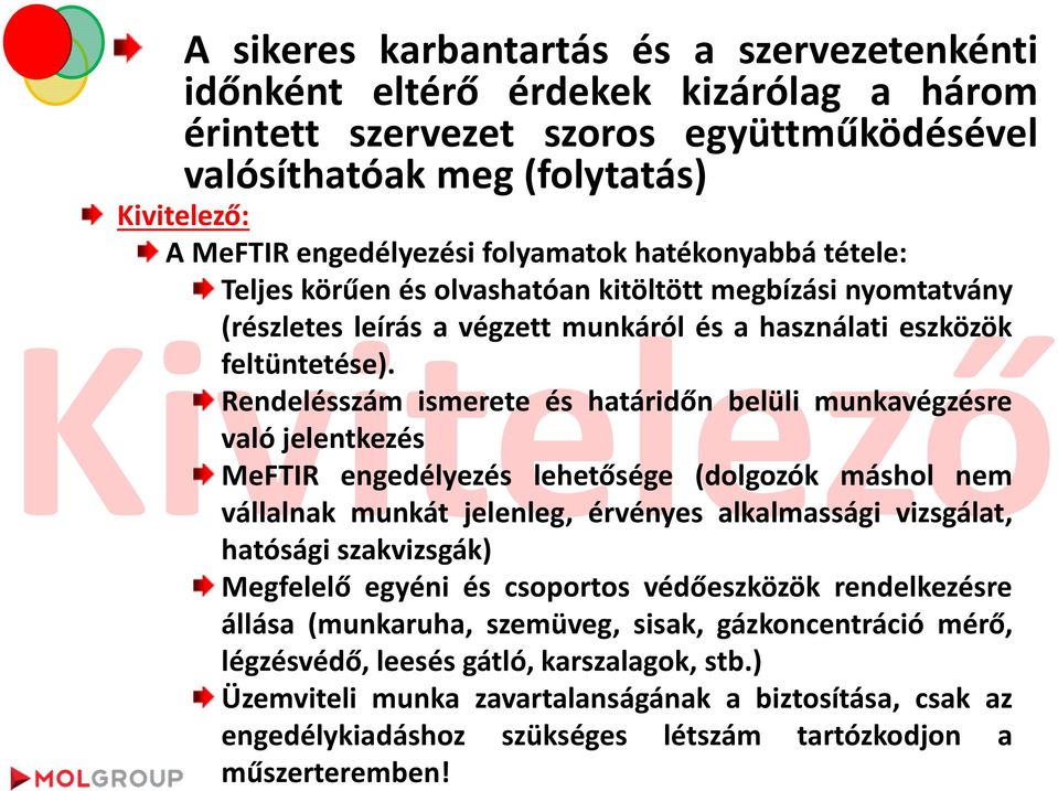 Rendelésszám ismerete és határidőn belüli munkavégzésre való jelentkezés MeFTIR engedélyezés lehetősége (dolgozók máshol nem Kivitelező vállalnak munkát jelenleg, érvényes alkalmassági vizsgálat,