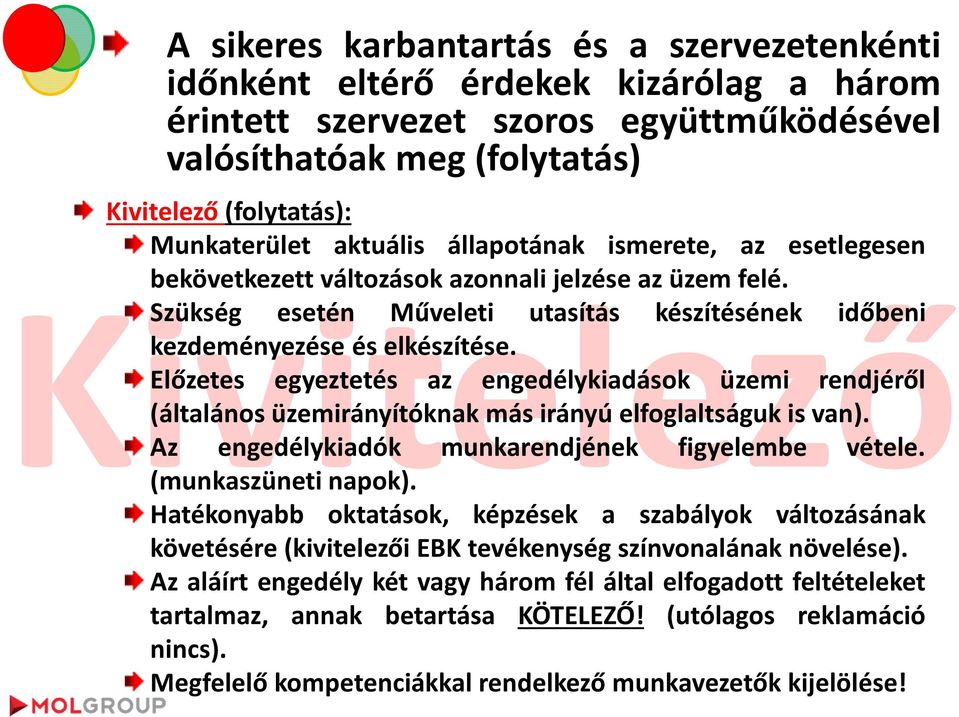 Előzetes egyeztetés az engedélykiadások üzemi rendjéről (általános üzemirányítóknak más irányú elfoglaltságuk is van). Az engedélykiadók munkarendjének figyelembe vétele. (munkaszüneti napok).