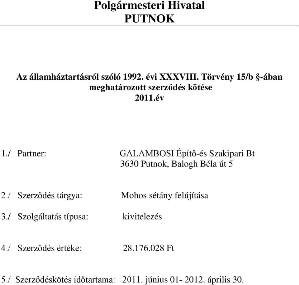 / Szolgáltatás típusa: kivitelezés 4./ Szerződés értéke: 28.176.