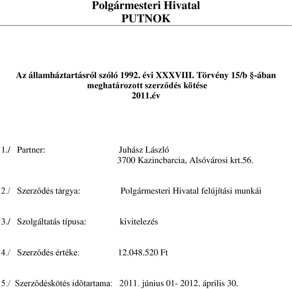 / Szolgáltatás típusa: kivitelezés 4./ Szerződés értéke: 12.048.