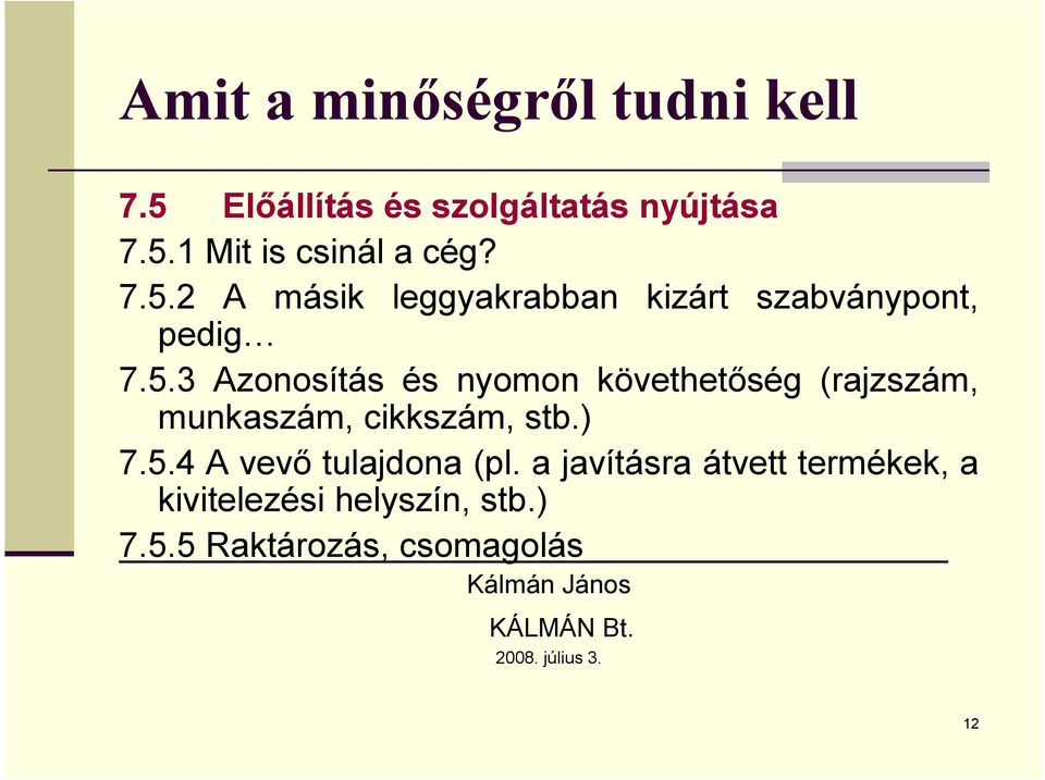 a javításra átvett termékek, a kivitelezési helyszín, stb.) 7.5.