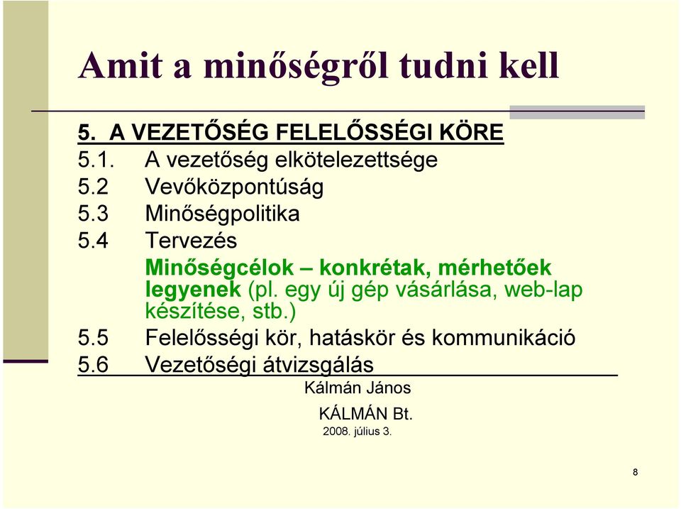 4 Tervezés Minőségcélok konkrétak, mérhetőek legyenek (pl.