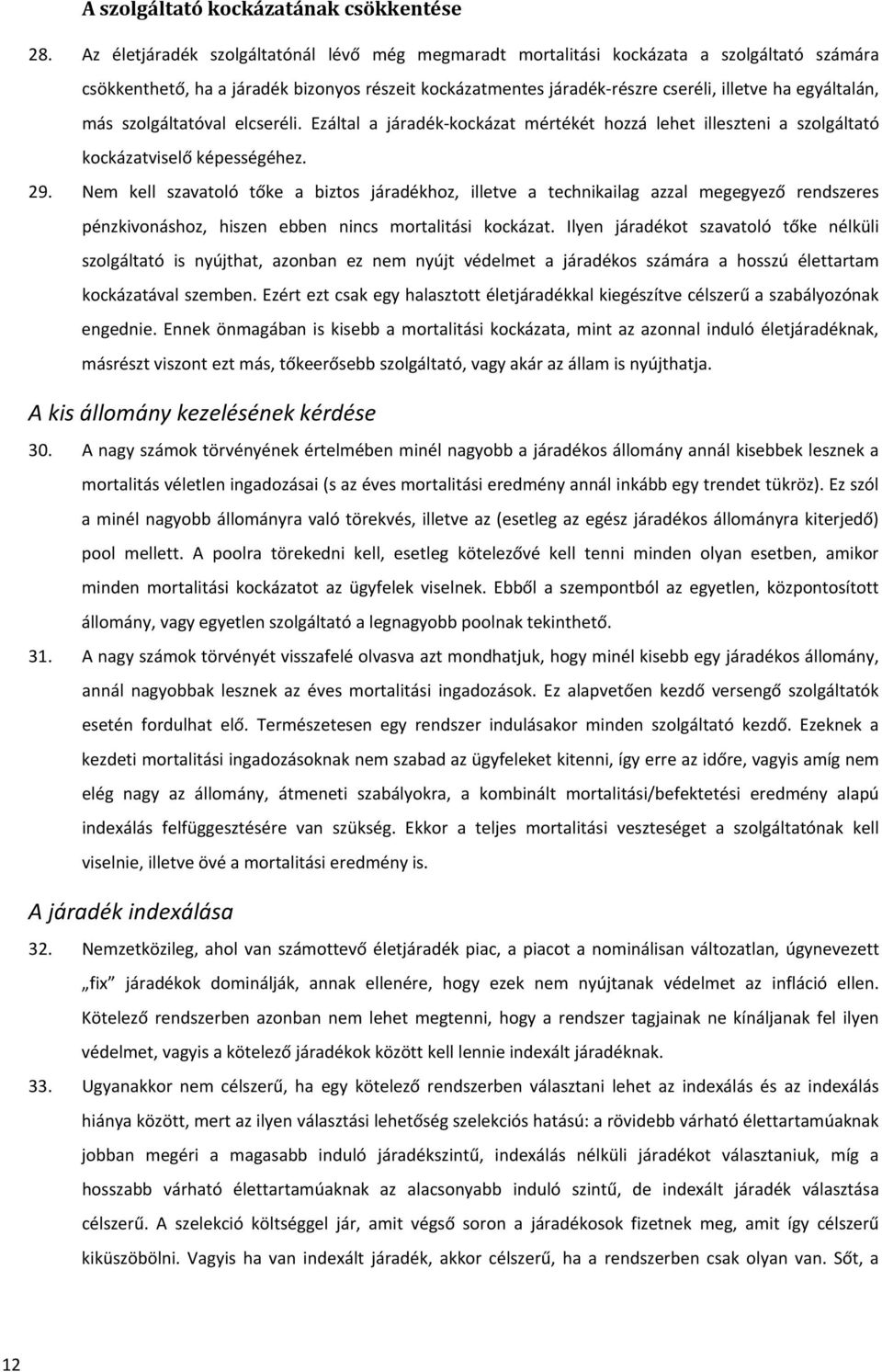 más szolgáltatóval elcseréli. Ezáltal a járadék kockázat mértékét hozzá lehet illeszteni a szolgáltató kockázatviselő képességéhez. 29.