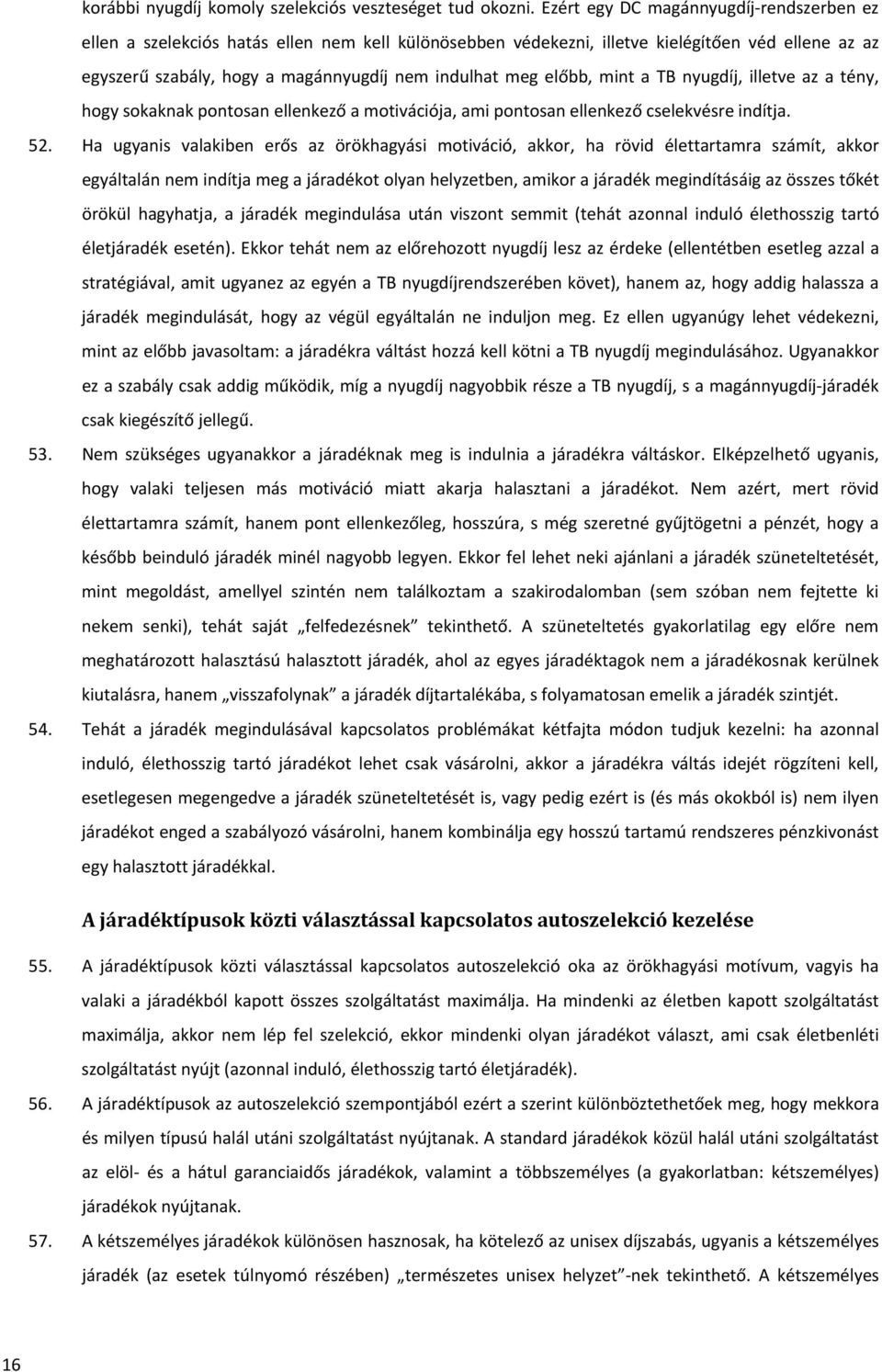 előbb, mint a TB nyugdíj, illetve az a tény, hogy sokaknak pontosan ellenkező a motivációja, ami pontosan ellenkező cselekvésre indítja. 52.