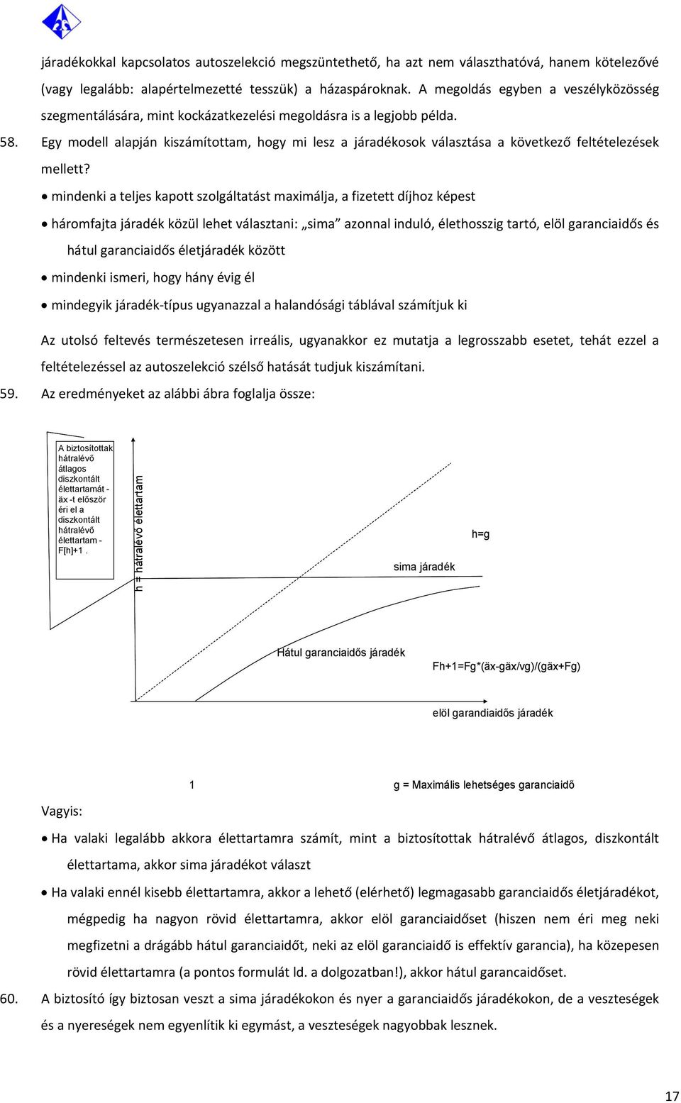 Egy modell alapján kiszámítottam, hogy mi lesz a járadékosok választása a következő feltételezések mellett?