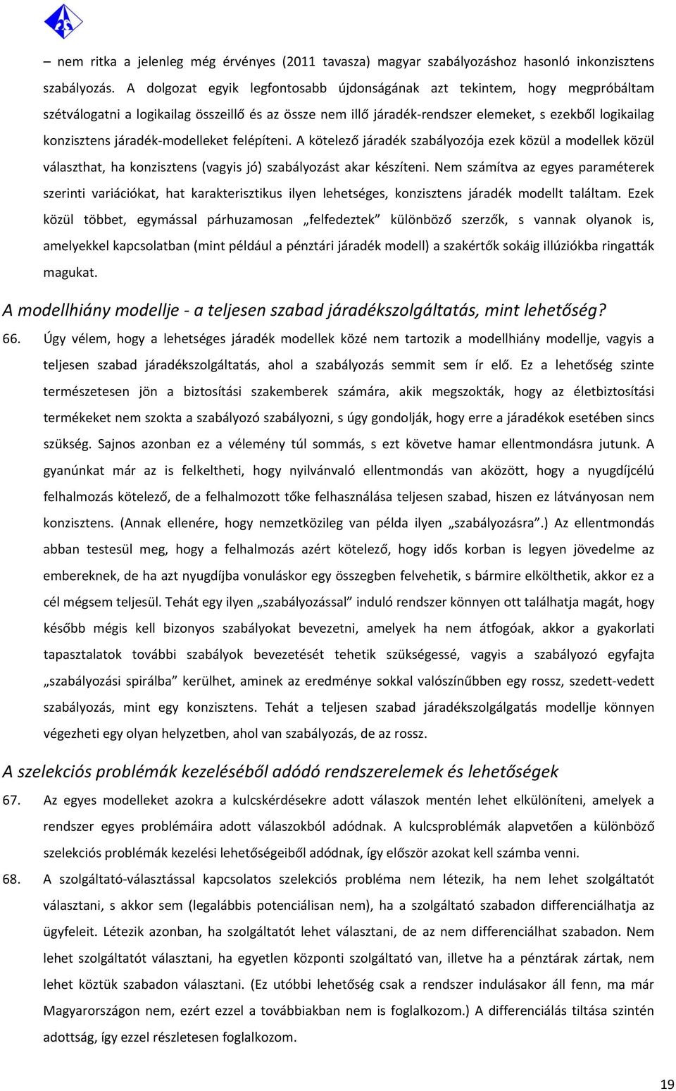 járadék modelleket felépíteni. A kötelező járadék szabályozója ezek közül a modellek közül választhat, ha konzisztens (vagyis jó) szabályozást akar készíteni.
