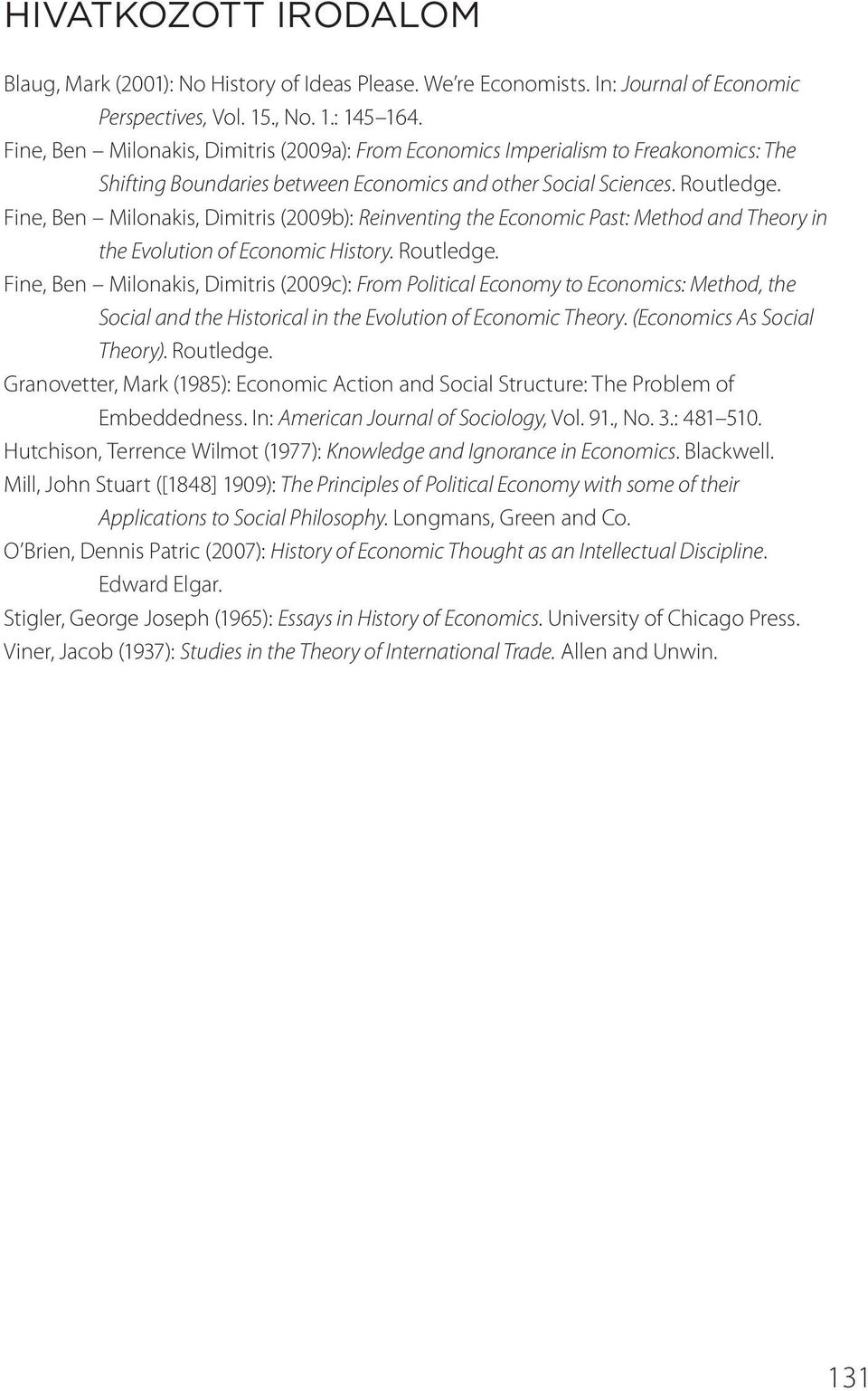 Fine, Ben Milonakis, Dimitris (2009b): Reinventing the Economic Past: Method and Theory in the Evolution of Economic History. Routledge.