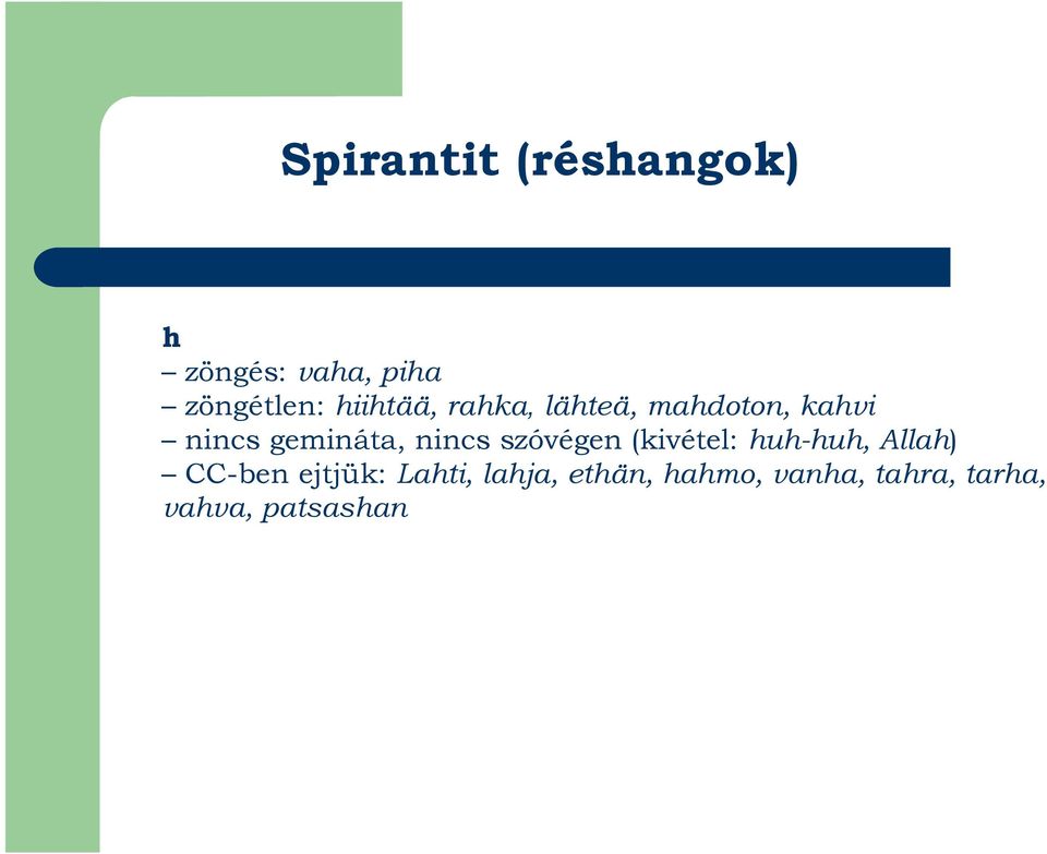nincs szóvégen (kivétel: huh-huh, Allah) CC-ben ejtjük: