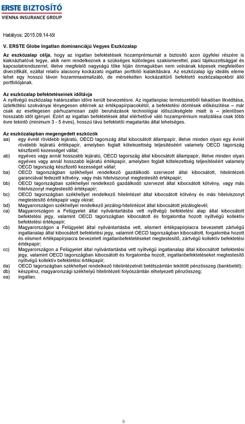 ezáltal relatív alacsony kockázatú ingatlan portfolió kialakítására.