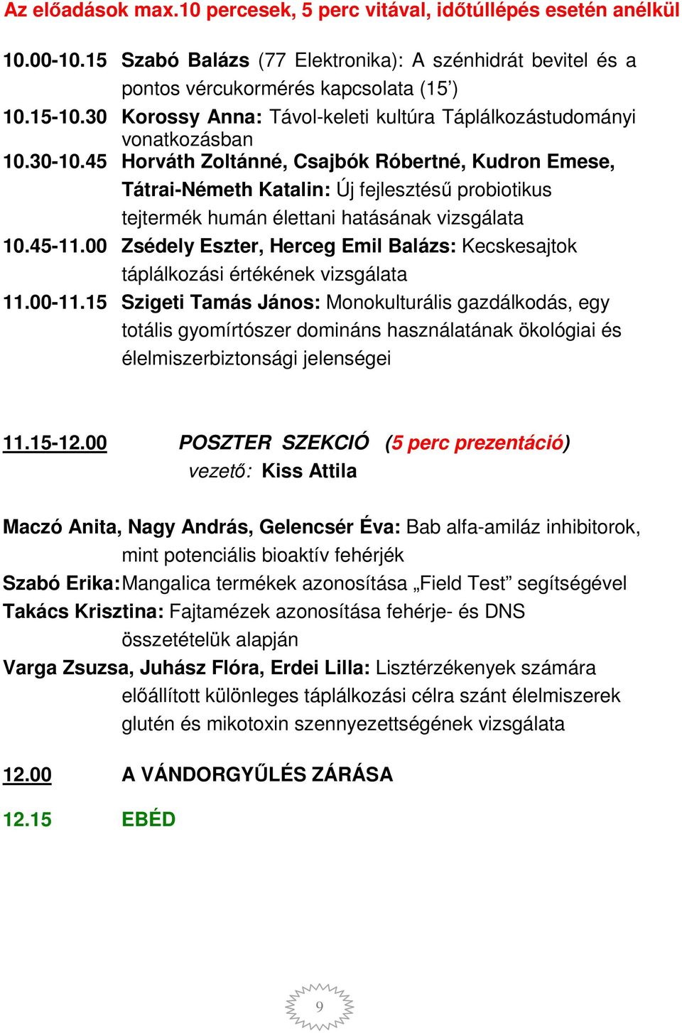 45 Horváth Zoltánné, Csajbók Róbertné, Kudron Emese, Tátrai-Németh Katalin: Új fejlesztésű probiotikus tejtermék humán élettani hatásának vizsgálata 10.45-11.