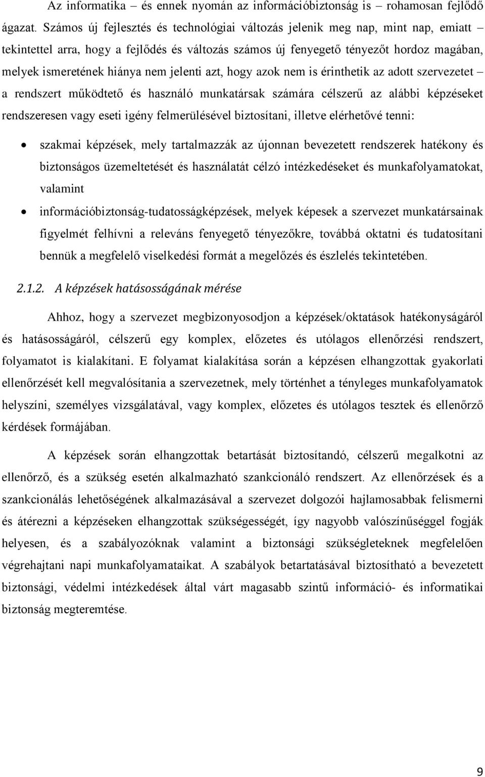 nem jelenti azt, hogy azok nem is érinthetik az adott szervezetet a rendszert működtető és használó munkatársak számára célszerű az alábbi képzéseket rendszeresen vagy eseti igény felmerülésével