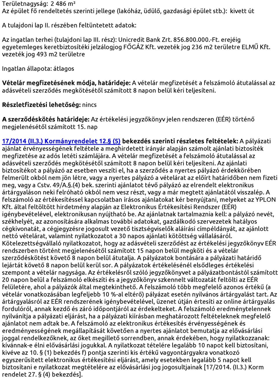 Részletfizetési lehetőség: nincs A szerződéskötés határideje: Az értékelési jegyzőkönyv jelen rendszeren (EÉR) történő megjelenésétől számított 15.