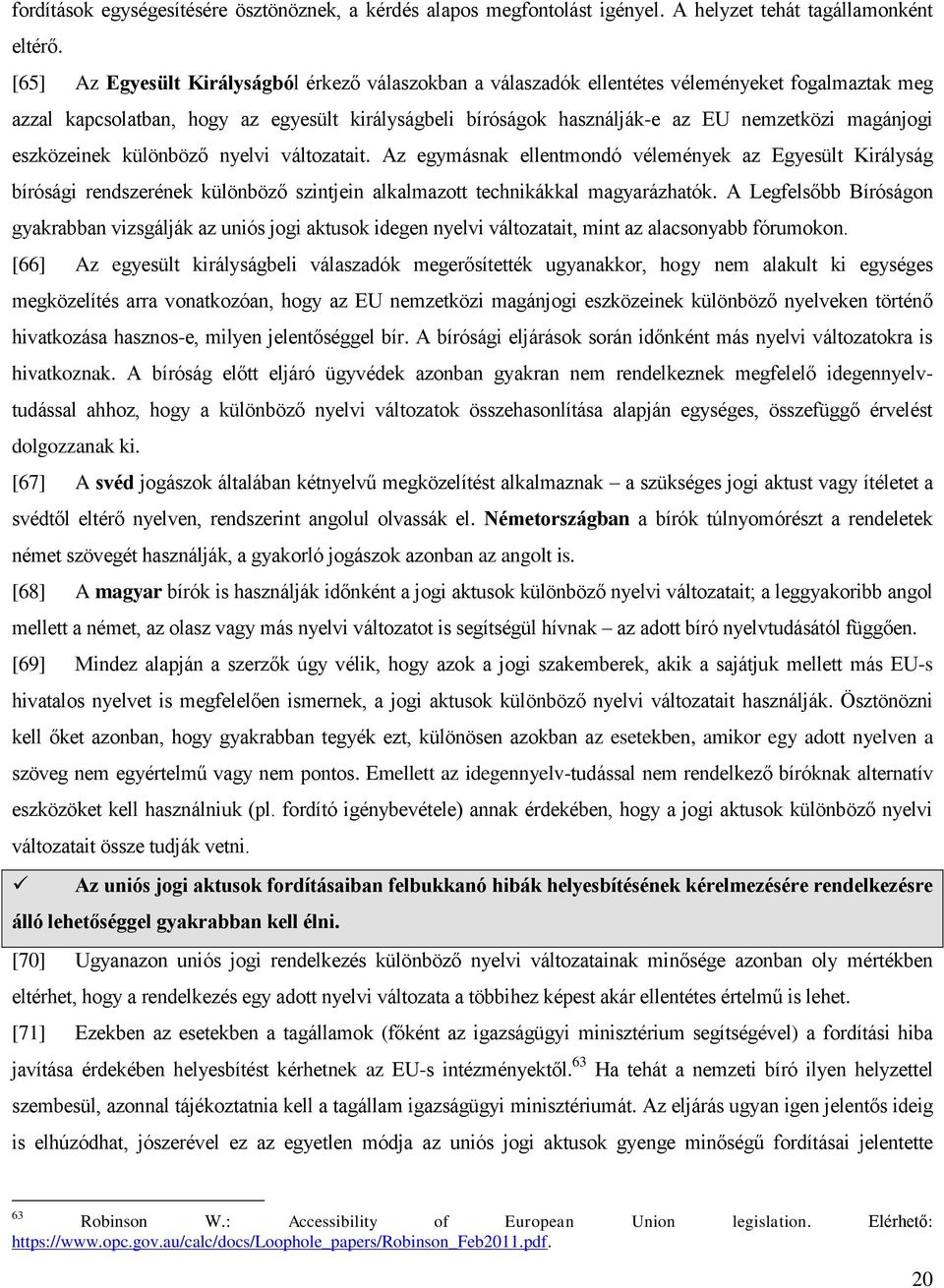 magánjogi eszközeinek különböző nyelvi változatait. Az egymásnak ellentmondó vélemények az Egyesült Királyság bírósági rendszerének különböző szintjein alkalmazott technikákkal magyarázhatók.