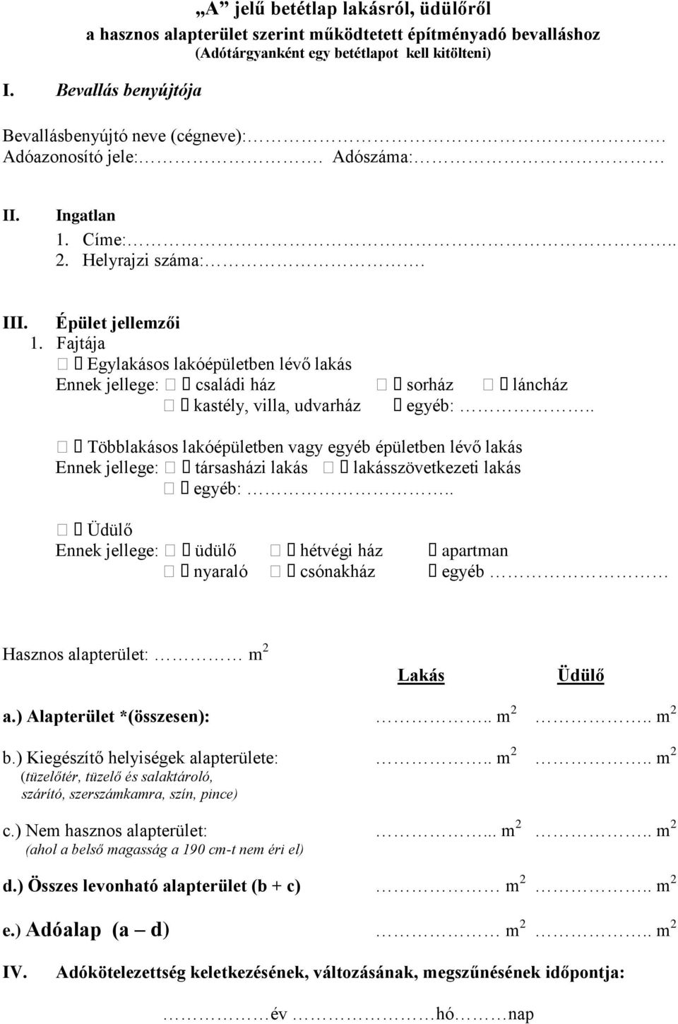 . Többlakásos lakóépületben vagy egyéb épületben lévő lakás Ennek jellege: társasházi lakás lakásszövetkezeti lakás egyéb:.