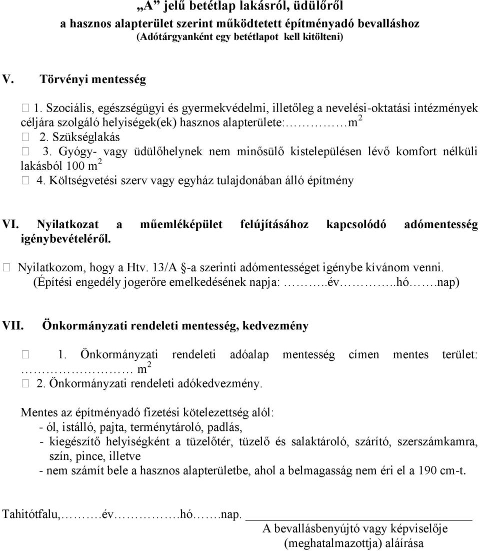 Gyógy- vagy üdülőhelynek nem minősülő kistelepülésen lévő komfort nélküli lakásból 100 m 2 4. Költségvetési szerv vagy egyház tulajdonában álló építmény VI.