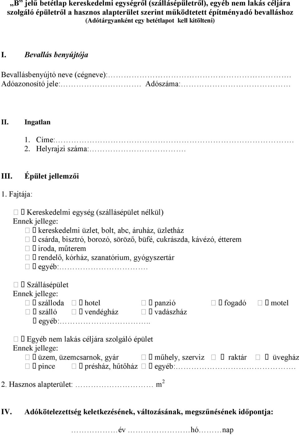 Fajtája: Kereskedelmi egység (szállásépület nélkül) Ennek jellege: kereskedelmi üzlet, bolt, abc, áruház, üzletház csárda, bisztró, borozó, söröző, büfé, cukrászda, kávézó, étterem iroda, műterem