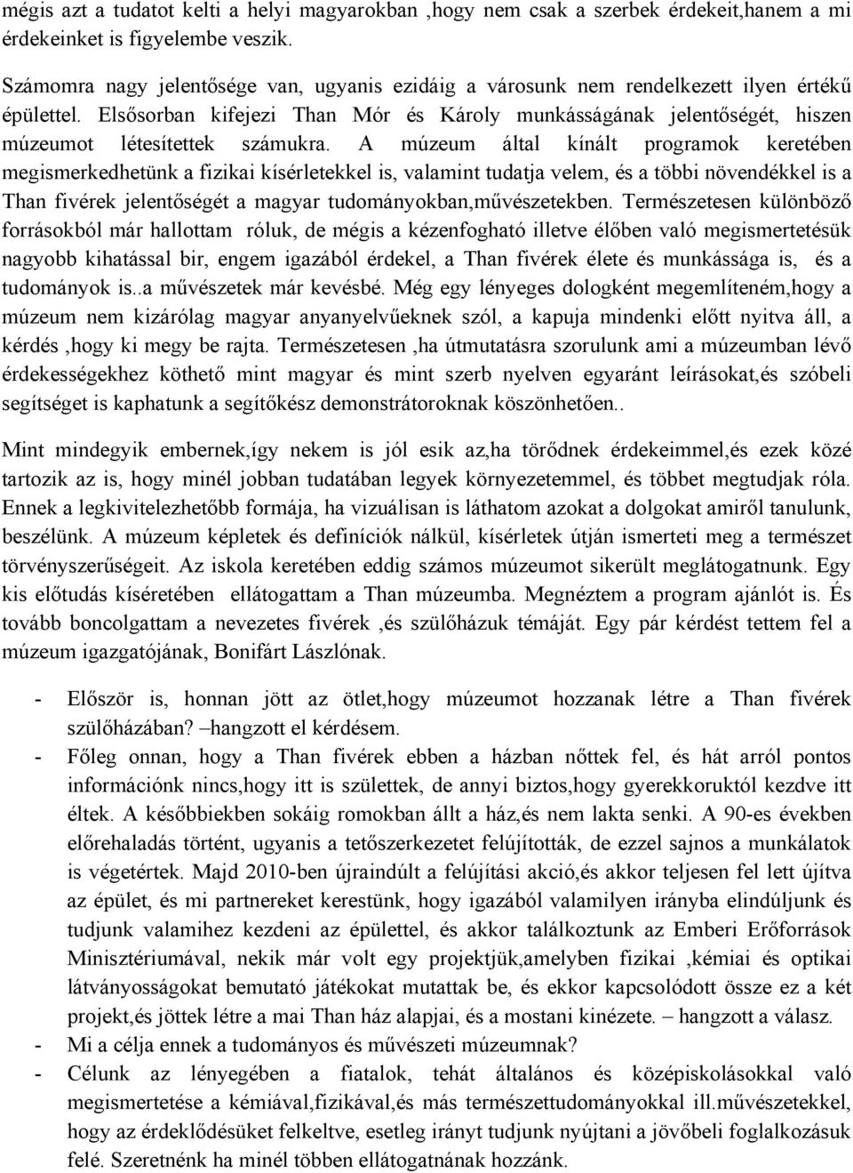 Elsősorban kifejezi Than Mór és Károly munkásságának jelentőségét, hiszen múzeumot létesítettek számukra.