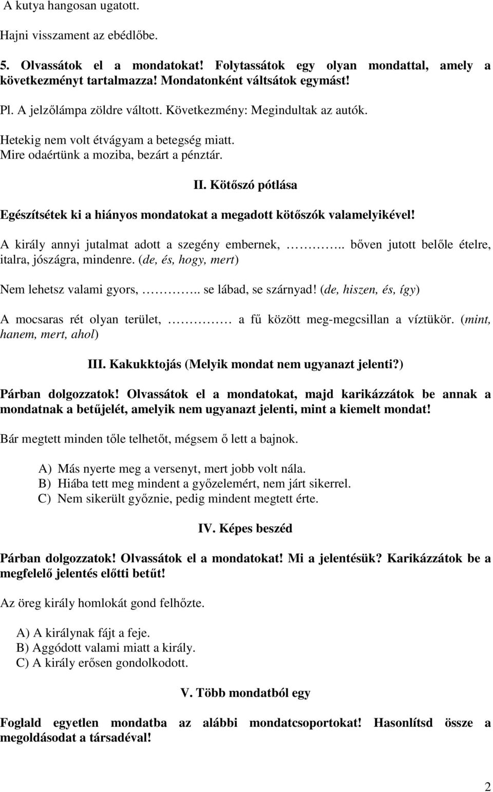 Kötőszó pótlása Egészítsétek ki a hiányos mondatokat a megadott kötőszók valamelyikével! A király annyi jutalmat adott a szegény embernek,.. bőven jutott belőle ételre, italra, jószágra, mindenre.