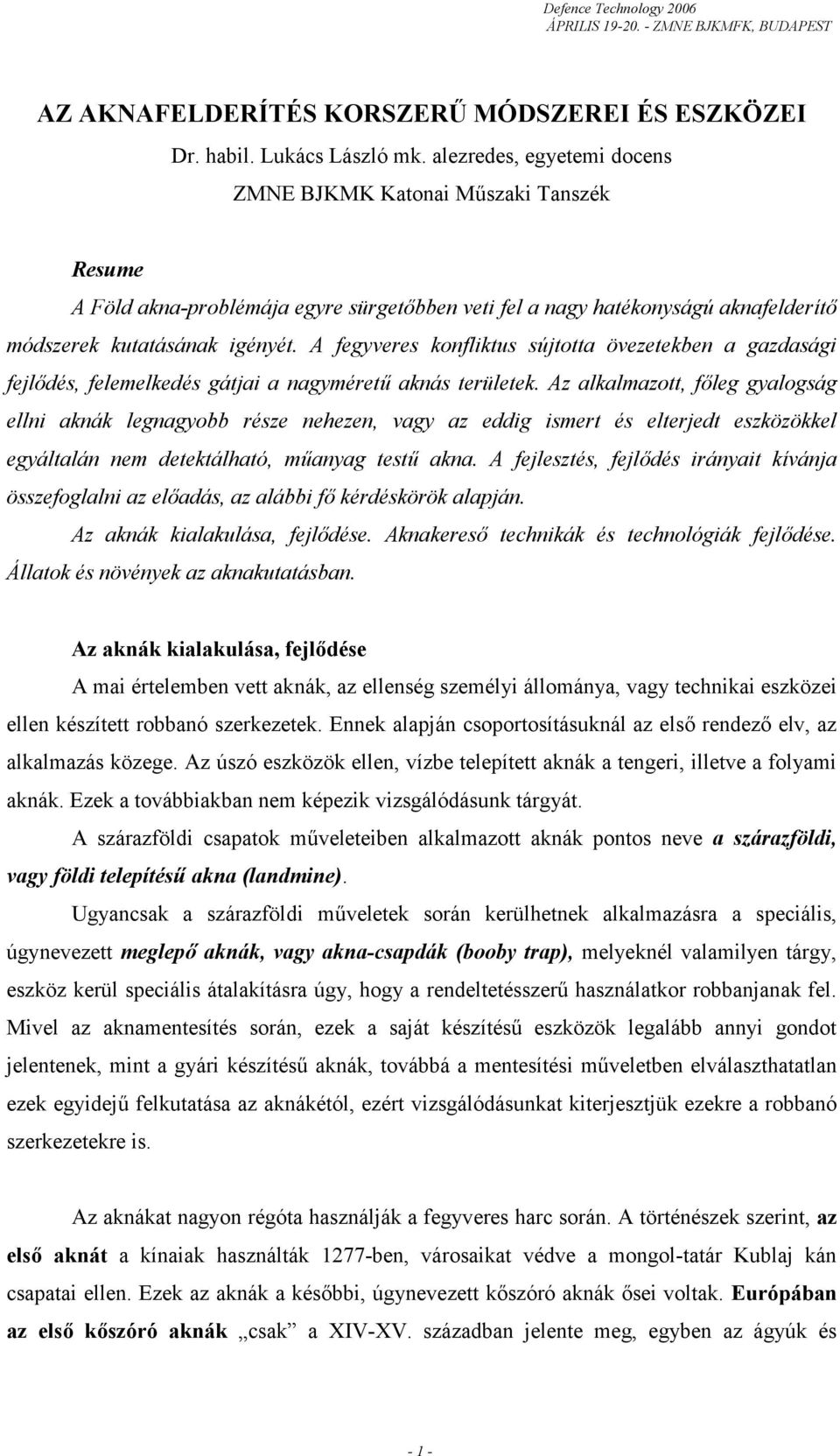 A fegyveres konfliktus sújtotta övezetekben a gazdasági fejlődés, felemelkedés gátjai a nagyméretű aknás területek.