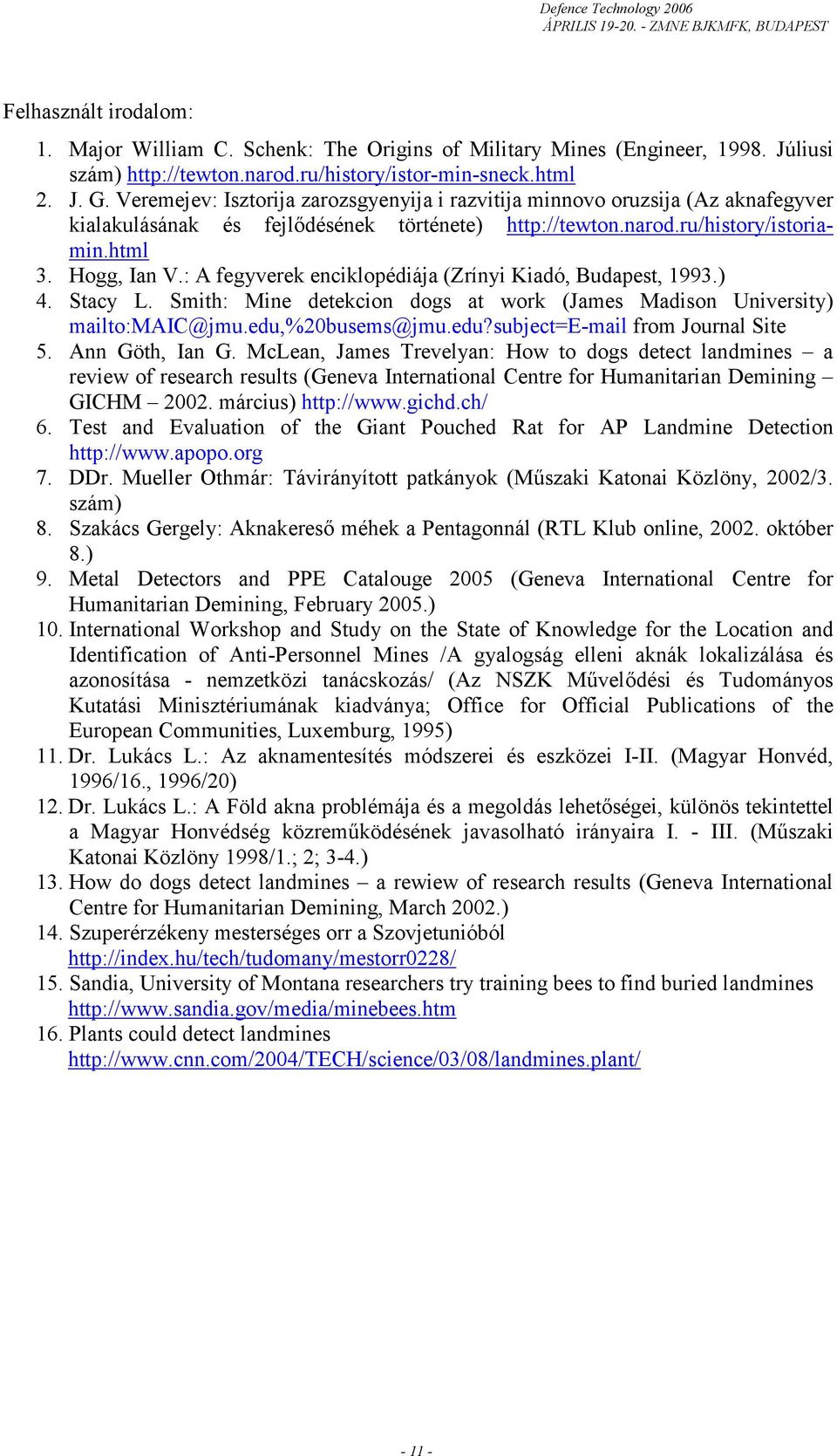 : A fegyverek enciklopédiája (Zrínyi Kiadó, Budapest, 1993.) 4. Stacy L. Smith: Mine detekcion dogs at work (James Madison University) mailto:maic@jmu.edu,%20busems@jmu.edu?subject=e-mail from Journal Site 5.