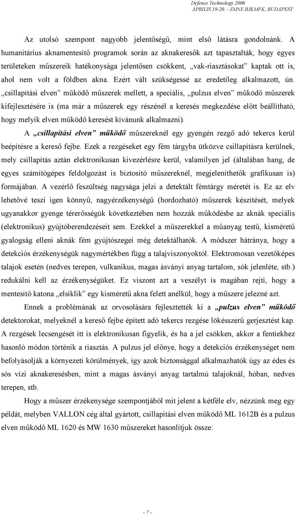 földben akna. Ezért vált szükségessé az eredetileg alkalmazott, ún.