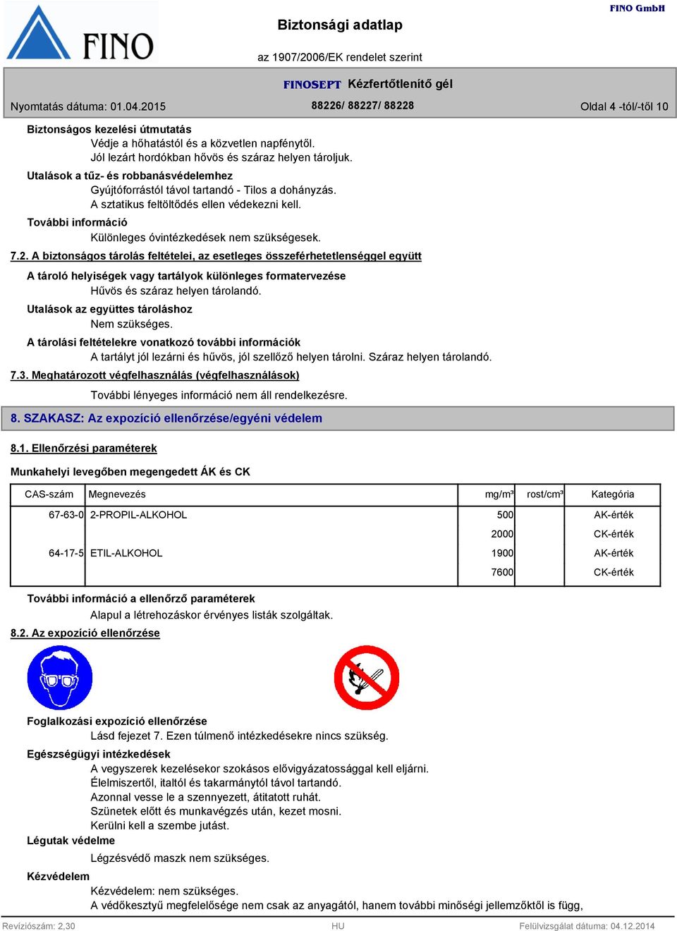 2. A biztonságos tárolás feltételei, az esetleges összeférhetetlenséggel együtt A tároló helyiségek vagy tartályok különleges formatervezése Hűvös és száraz helyen tárolandó.