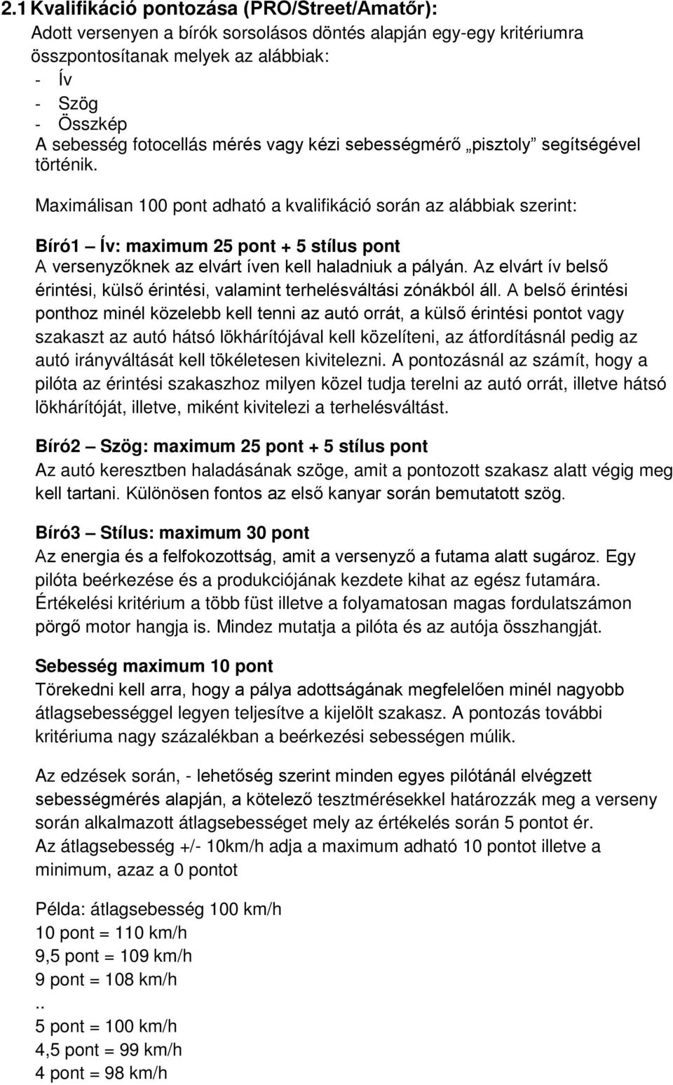 Maximálisan 100 pont adható a kvalifikáció során az alábbiak szerint: Bíró1 Ív: maximum 25 pont + 5 stílus pont A versenyzőknek az elvárt íven kell haladniuk a pályán.