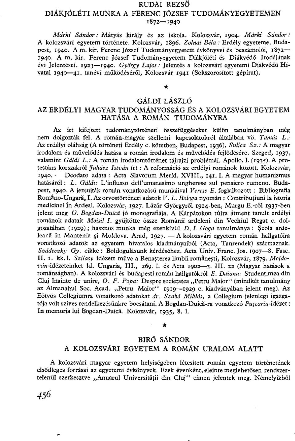 1923 1940. György Lajos: Jelentés a kolozsvári egyetemi Diákvédő Hivatal 1940 41. tanévi működéséről, Kolozsvár 1941 (Sokszorosított gépirat).