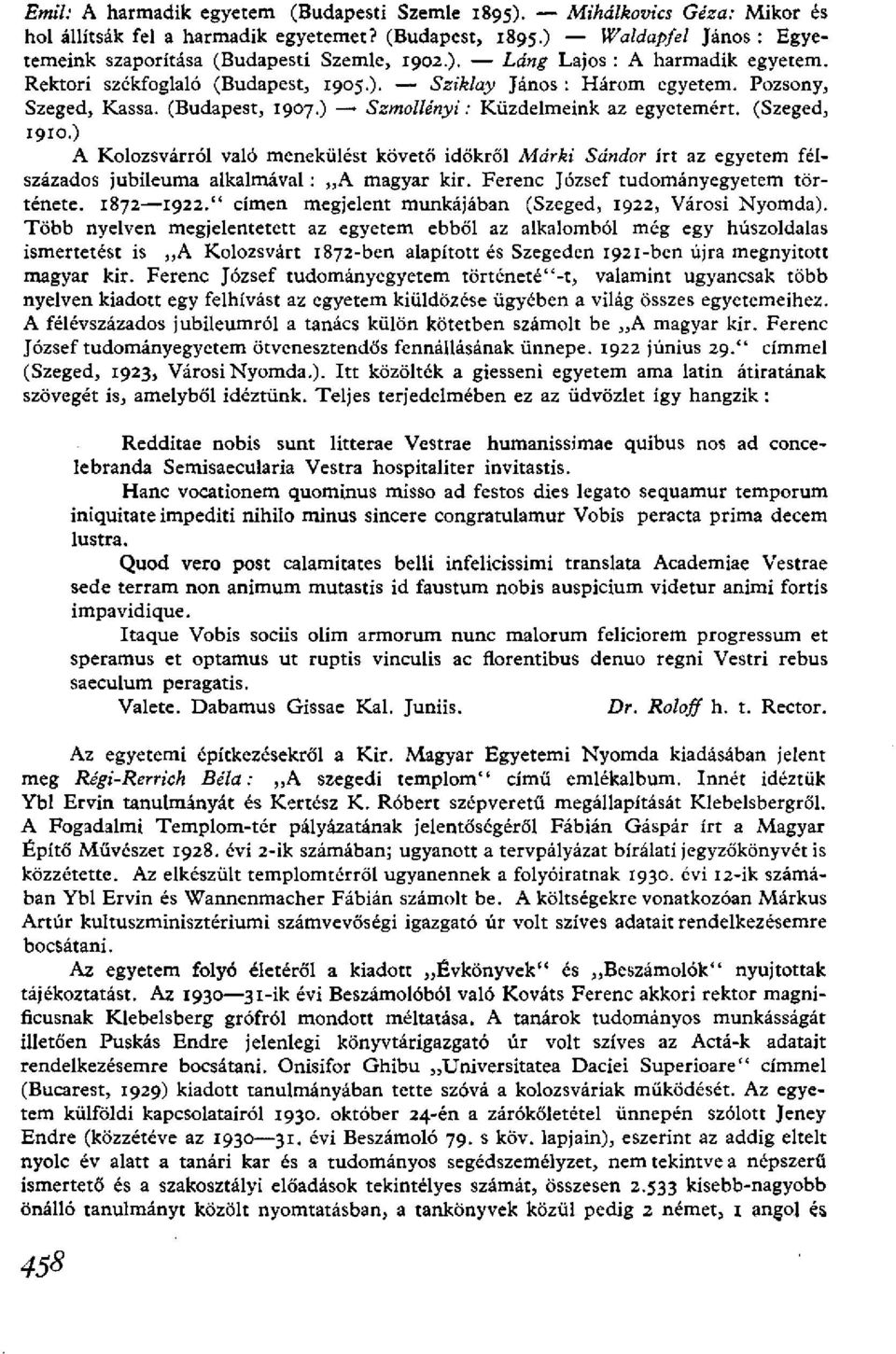 (Szeged, 1910.) A Kolozsvárról való menekülést követő időkről Márki Sándor írt az egyetem félszázados jubileuma alkalmával: A magyar kir. Ferenc József tudományegyetem története. 1872 1922.