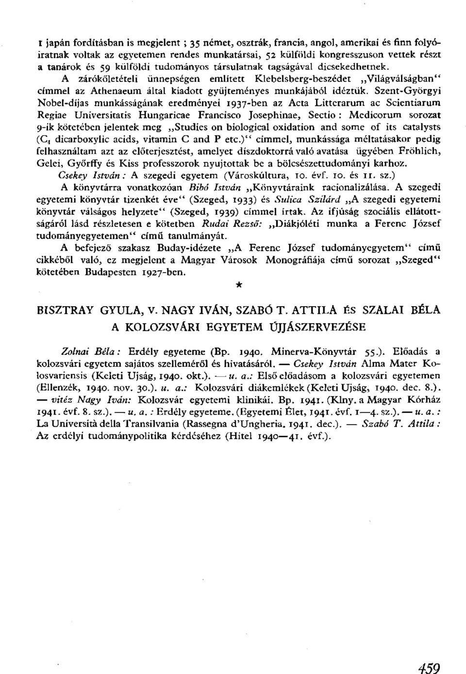 Szent-Györgyi Nobel-díjas munkásságának eredményei 1937-ben az Acta Litterarum ac Scientiarum Regiae Universitatis Hungaricae Francisco Josephinae, Sectio : Medicorum sorozat 9-ik kötetében jelentek